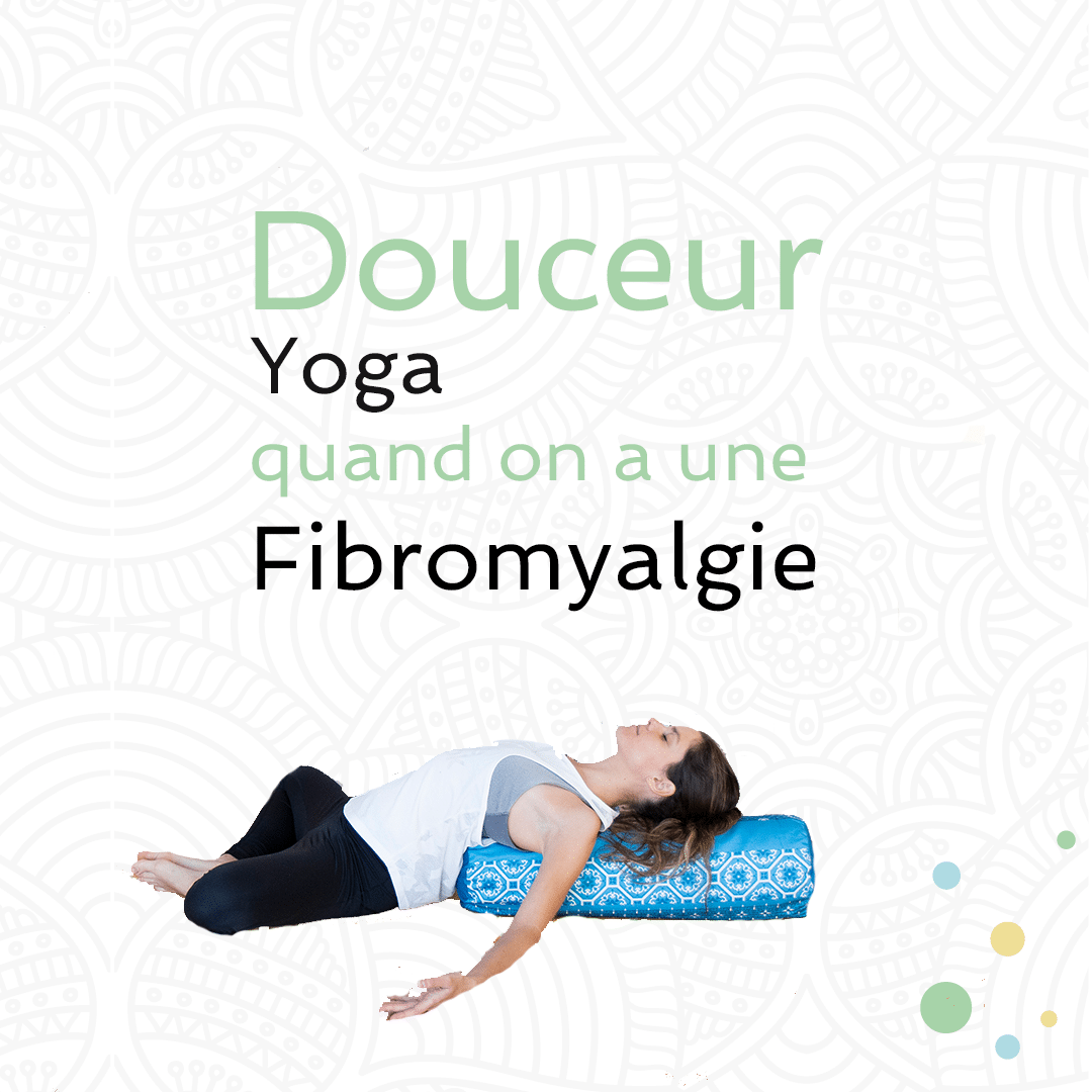 Douceur - Yoga quand on a une Fibromyalgie
