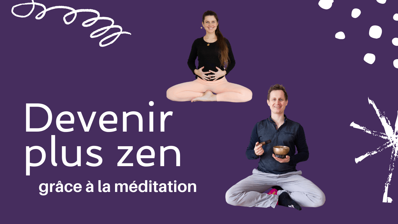 Comment devenir plus zen grâce à la méditation