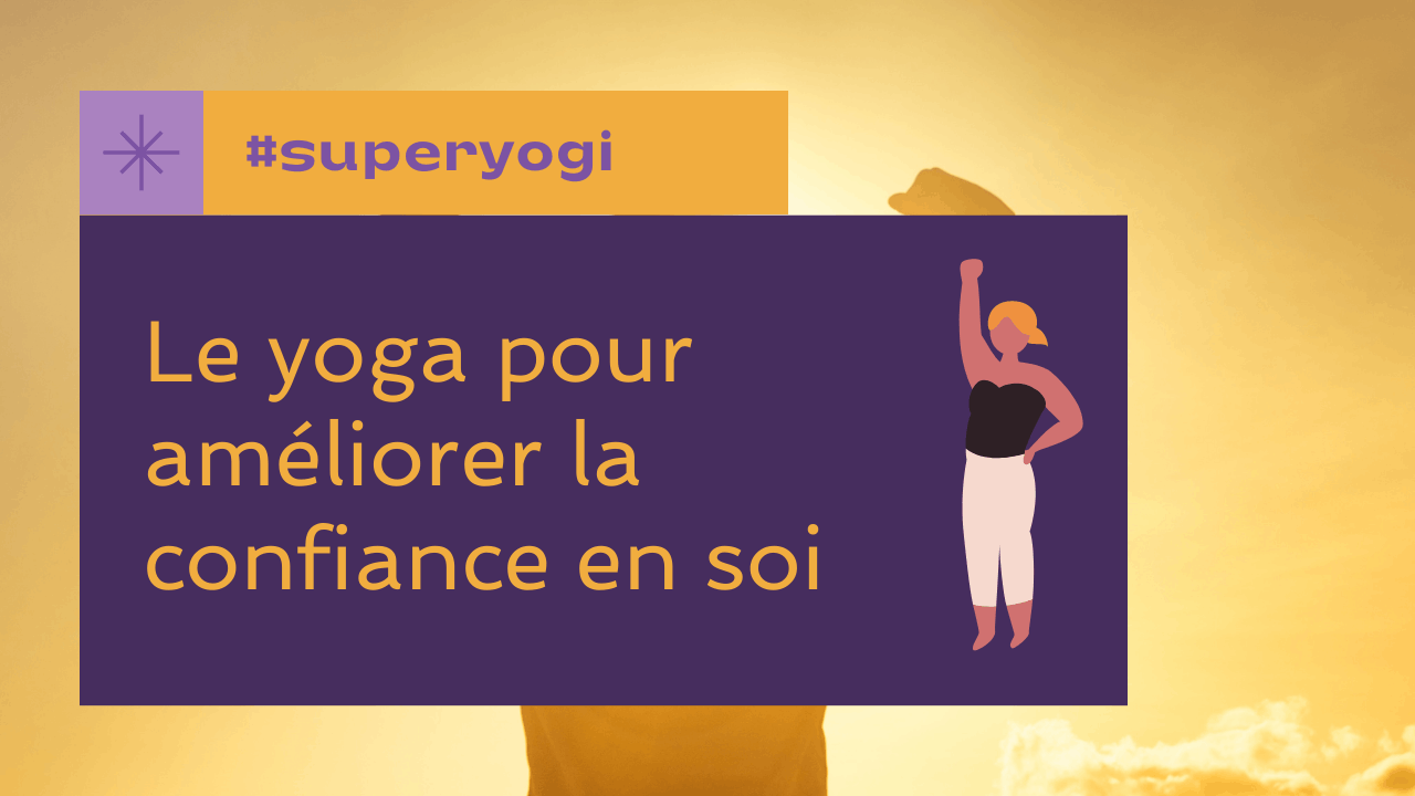 Le yoga pour améliorer la confiance en soi